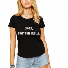 Tricou dama negru "Sorry, i only date models" - XL