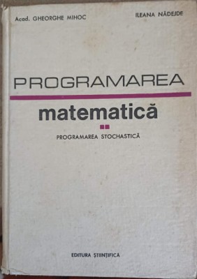 PROGRAMAREA MATEMATICA VOL.2 PROGRAMAREA STOCHASTICA-GHEROGHE MIHOC, ILEANA NADEJDE-244887 foto
