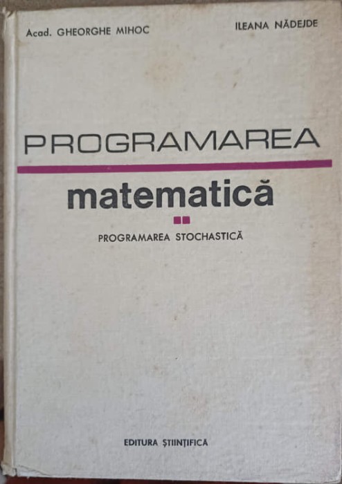 PROGRAMAREA MATEMATICA VOL.2 PROGRAMAREA STOCHASTICA-GHEROGHE MIHOC, ILEANA NADEJDE-244887