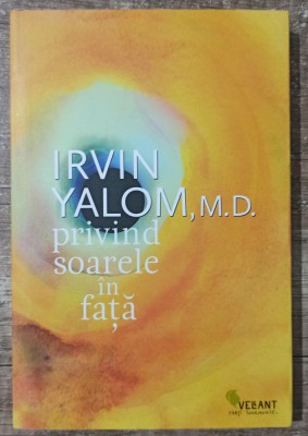 Privind soarele in fata - Irvin Yalom foto