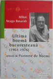 Ultima boema bucuresteana (1964-1976). Portrete de boemi &ndash; Mihai Neagu Basarab
