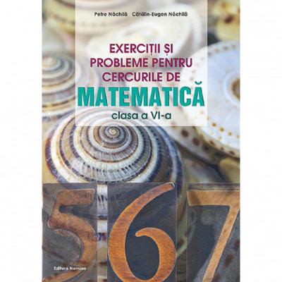 Exercitii Si Probleme Pentru Cercurile De Matematica - Clasa 6 - Petre Nachila, Catalin-eugen Nachila foto