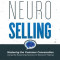 NeuroSelling: Mastering the Customer Conversation Using the Surprising Science of Decision-Making