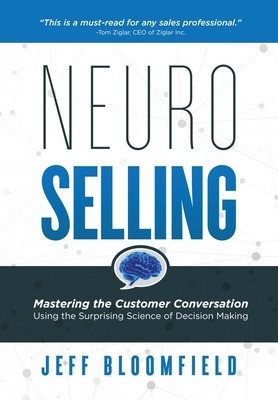 NeuroSelling: Mastering the Customer Conversation Using the Surprising Science of Decision-Making