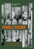 Marele razboi. Primul Razboi Mondial zdruncina vechea ordine/***