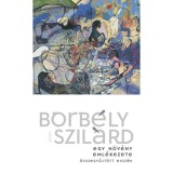 Egy n&ouml;v&eacute;ny eml&eacute;kezete - Borb&eacute;ly Szil&aacute;rd