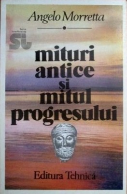Mituri antice si mitul progresului - Angelo Morretta foto