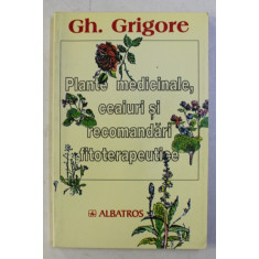 PLANTE MEDICINALE, CEAIURI SI RECOMANDARI FITOTERAPEUTICE - GH. GRIGORE