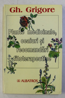 PLANTE MEDICINALE, CEAIURI SI RECOMANDARI FITOTERAPEUTICE - GH. GRIGORE foto