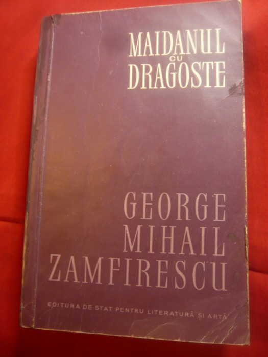 George Mihail Zamfirescu -Maidanul cu dragoste -Ed.ESPLA 1957 ,prefata V.Rapeanu