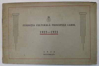 FUNDATIA CULTURALA PRINCIPELE CAROL , 1922 - 1925 , ALBUM DE PREZENTARE , 1926 foto