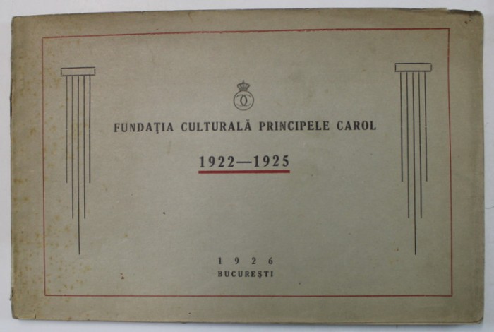 FUNDATIA CULTURALA PRINCIPELE CAROL , 1922 - 1925 , ALBUM DE PREZENTARE , 1926