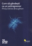 Philip Delves Broughton - Cum sa gandesti ca un antreprenor