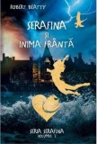 Serafina si inima franta. Seria Serafina. Volumul 3/Robert Beatty