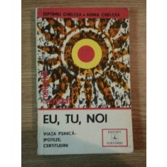 EU, TU, NOI . VIATA PSIHICA-IPOTEZE, CERTITUDINI de SEPTIMIU CHELCEA, ADINA CHELCEA 1983