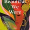 How Beautiful We Were