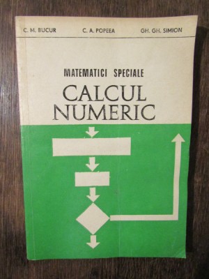 Matematici speciale: Calcul numeric - C.M. Bucur, C.A. Popeea, Gh. Gh. Simion foto