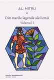 Din marile legende ale lumii (Vol. 1) - Hardcover - Alexandru Mitru - Cartea Rom&acirc;nească | Art