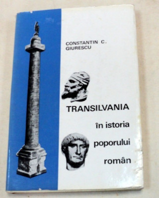 TRANSILVANIA IN ISTORIA POPORULUI ROMAN-CONSTANTIN C. GIURESCU BUCURESTI 1967 foto