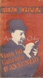 Cumpara ieftin Viata Lui Gabriele D&#039;Annunzio - Piero Chiara