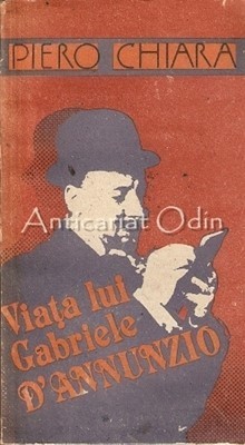 Viata Lui Gabriele D&amp;#039;Annunzio - Piero Chiara foto