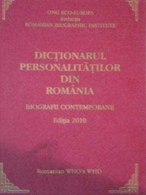 DICTIONARUL PERSONALITATILOR DIN ROMANIA,BUC.2010 foto