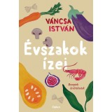 &Eacute;vszakok &iacute;zei - Receptek &eacute;s t&ouml;rt&eacute;netek - V&aacute;ncsa Istv&aacute;n