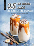 25 de rețete dulci de băut și de m&acirc;ncat: Floats și Milkshake-uri - Paperback brosat - Larousse - RAO