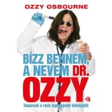 B&iacute;zz bennem, a nevem dr. Ozzy - Tan&aacute;csok a rock legnagyobb t&uacute;l&eacute;lőj&eacute;től - Chris Ayres