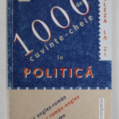 1000 DE CUVINTE - CHEIE IN POLITICA de TIM AMOR si PHILIPPE LEMARCHAND , VOCABULAR ENGLEZ - ROMAN / ROMAN - ENGLEZ , 2003 , PREZINTA INSEMNARI *