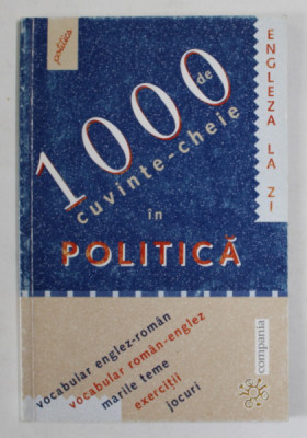 1000 DE CUVINTE - CHEIE IN POLITICA de TIM AMOR si PHILIPPE LEMARCHAND , VOCABULAR ENGLEZ - ROMAN / ROMAN - ENGLEZ , 2003 , PREZINTA INSEMNARI * foto