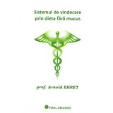 Sistemul de vindecare prin dieta fara mucus - Arnold Ehret