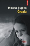 Grazia - Paperback brosat - Mircea &Aring;&cent;uglea - Polirom