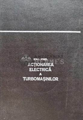 Actionarea electrica a turbomasinilor - 1980 - Ion I. Ionel (A206) foto