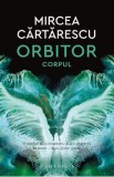 Orbitor. Corpul - Mircea Cartarescu