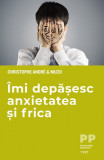 Imi depasesc anxietatea si frica - Christophe Andre, Muzo - Trei