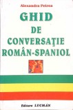 Ghid Conversatie Roman-Spaniol Alexandra Petrea - Editura Lucman, 2000, 236 Pagini - Limba Romana