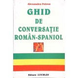 GHID DE CONVERSATIE ROMAN-SPANIOL-ALEXANDRA PETREA-259930