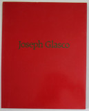 JOSEPH GLASCO , CATALOG DE EXPOZITIE , TEXT IN LIMBA ENGLEZA , 1989