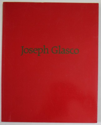 JOSEPH GLASCO , CATALOG DE EXPOZITIE , TEXT IN LIMBA ENGLEZA , 1989 foto