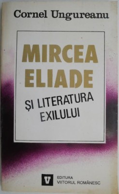 Mircea Eliade si literatura exilului &amp;ndash; Cornel Ungureanu foto