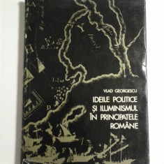 IDEILE POLITICE SI ILUMINISMUL IN PRINCIPATELE ROMANE - VLAD GEORGESCU