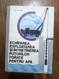 Echiparea, exploatarea si intretinerea puturilor forate pentru apa - C. Tudor / R5P3S, Alta editura