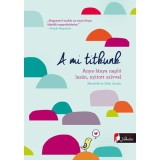 A mi titkunk. Anya-l&aacute;nya napl&oacute; laz&aacute;n, nyitott sz&iacute;vvel - Meredith Jacobs