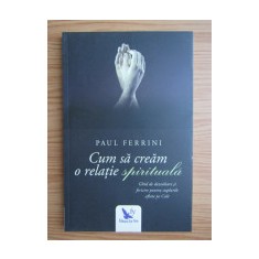 Cum sa cream o relatie spirituala , Paul Ferrini