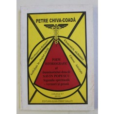 POEM ISTORIOGRAFIC AL ILUMINATULUI DASCAL SAVIN POPESCU , LEGENDA SPIRITUALA - VERSURI SI PROZA de PETRE CHIVA COADA , 2010