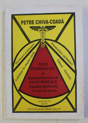 POEM ISTORIOGRAFIC AL ILUMINATULUI DASCAL SAVIN POPESCU , LEGENDA SPIRITUALA - VERSURI SI PROZA de PETRE CHIVA COADA , 2010 foto