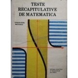 Catalin-Petru Nicolescu - Teste recapitulative de matematica (Editia: 1989)