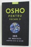 OSHO - PENTRU FIECARE ZI - 365 DE MEDITATII PENTRU AICI SI ACUM , 2019