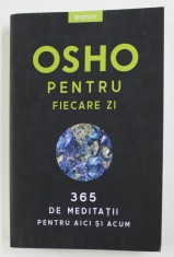 OSHO - PENTRU FIECARE ZI - 365 DE MEDITATII PENTRU AICI SI ACUM , 2019